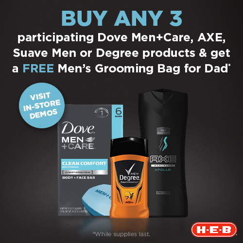 Buy any 3 participating Dove Men+Care, AXE, Suave Men or Degree products at H-E-B and get a Free Men's Grooming Bag for Dad