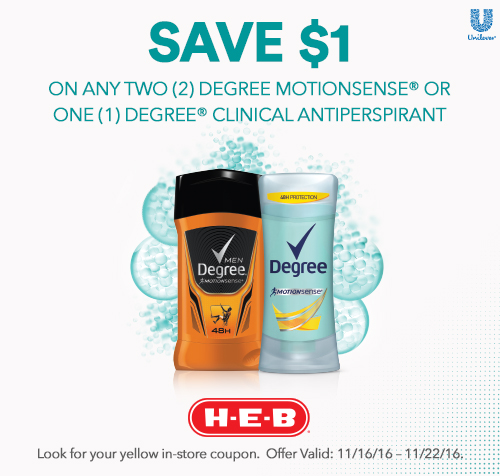 Save $1 on any two Degree MOTIONSENSE or one Degree Clinical Antiperspirant at H-E-B