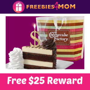 Free $25 Reward Cheesecake Factory April 1